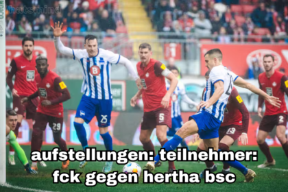 aufstellungen: teilnehmer: fck gegen hertha bsc