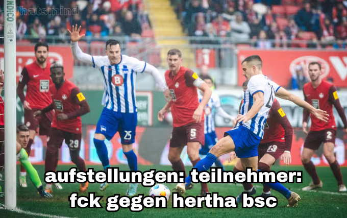 aufstellungen: teilnehmer: fck gegen hertha bsc