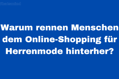 Warum rennen Menschen dem Online-Shopping für Herrenmode hinterher?