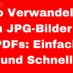 So Verwandelst Du JPG-Bilder in PDFs: Einfach und Schnell